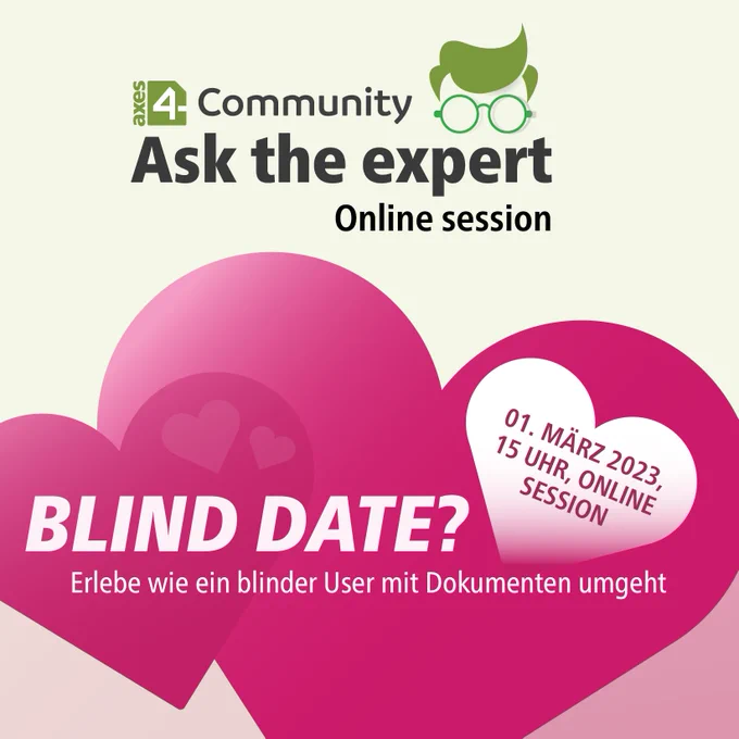 Oben: Logo: axes4-Community. Slogan: Ask the expert. Online Session. Unten: Zwei  pinke Herzen mit der Aufschrift: Blind Date? Erlebe wie ein blinder User mit Dokumenten umgeht. 01. März 2023, 15 Uhr, Online Session