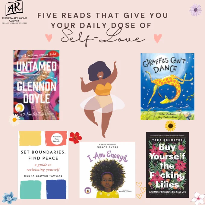 Five reads that are dedicated to loving and appreciating yourself. Untamed by Glennon Doyle
Giraffes Can't Dance by Giles Andreae
Buy Yourself the F***ing Lillies by Tara Schuster
I Am Enough by Grace Byers
Ste Boundaries, Find Peace: A Guide to Reclaiming Yourself by Nedra Glover Tawwab