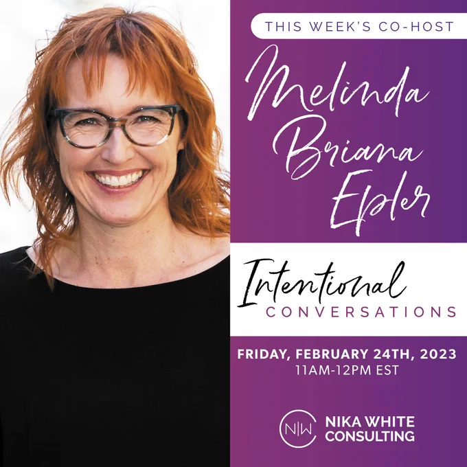 Graphic with a photo of Melinda Briana Epler, a White woman with red hair, glasses, and black top, with her name, "this week's co-host," "Intentional Conversations," "Friday, February 24th, 2023 (11AM-12PM EST)," and the logo for Nika White Consulting.