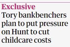 Headline from the Guardian reading "Tory bankbenchers plan to put pressure on Hunt to cut childcare costs"