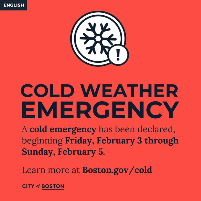 red graphic with text in English: A cold emergency has been declared beginning Friday, February 3 through Sunday, February 5. 

Learn more at boston.gov/cold