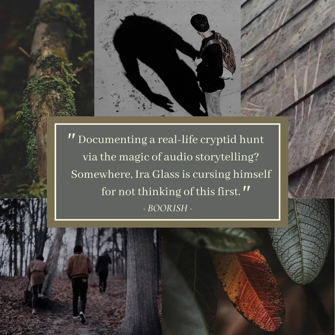 A collage of photos of people wandering around in the woods. In the center is a quote from "Boorish": "Documenting a real-life cryptid hunt via the magic of audio storytelling? Somewhere, Ira Glass is cursing himself for not thinking of this first."