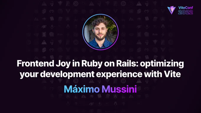 Frontend Joy in Ruby on Rails: optimizing your development experience with Vite, Maximo Mussini, ViteConf