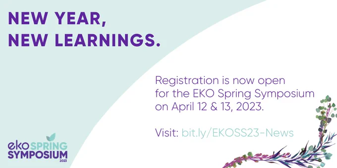 Image reads new year, new learnings on a half white, half seafoam green background noting that registration is open for the E-K-O Spring Symposium on April 12 and 13, 2023, in Toronto. 