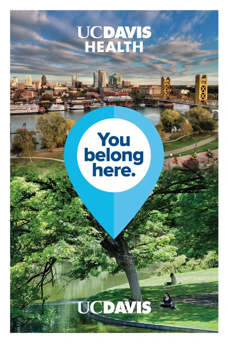 Image of Sacramento's Tower Bridge at the top with the UC Davis Health wordmark which blends into an image of the UC Davis Arboretum in Davis with the Davis campus wordmark. Where the two images come together is a graphic of a map pin that says, "You Belong Here."