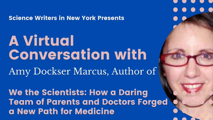 Science Writers in New York presents A Virtual Conversation with Amy Dockser Marcus, Author of We the Scientists: How a Daring Team of Parents and Doctors Forged a New Path for Medicine