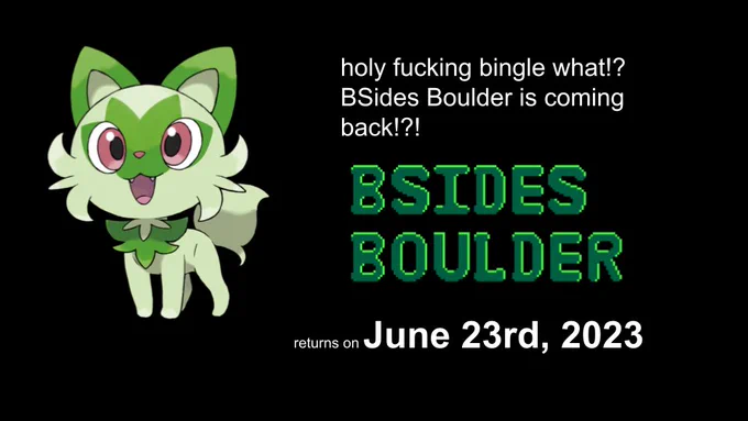 weed cat pokemon saying "holy fucking bingle what!? BSides Boulder is coming back!?!" followed by the announcement: "BSides Boulder returns on June 23rd, 2023"