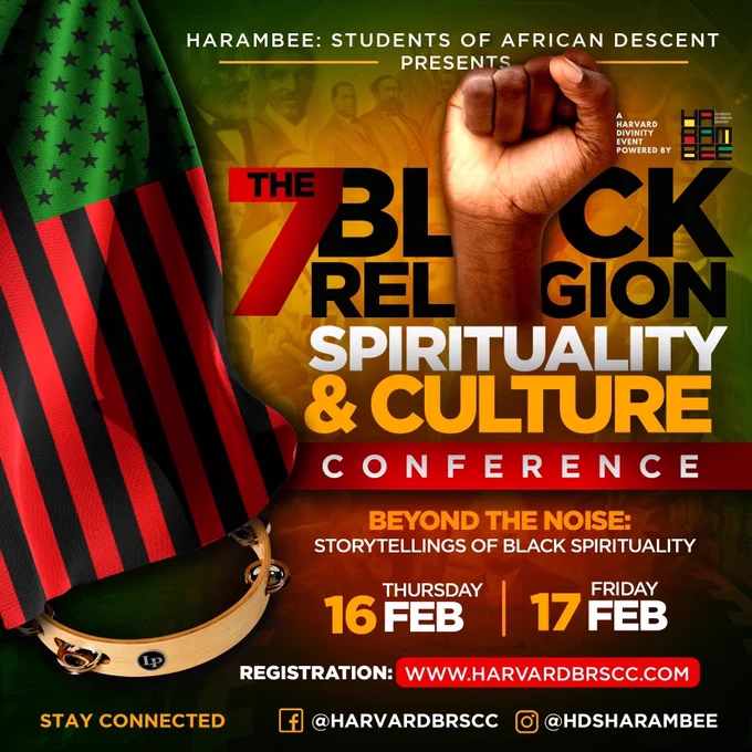 A poster promoting the BRSCC. It reads: Harambee Students of African Descent presents the 7th Black Religion Spirituality and Culture Conference. Beyond the Noise: Storytelling of Black Spirituality. Thursday Feb 16, Friday February 17. Registration: www.harvardbrscc.com. Stay Connected: @HarvardBRSCC @HDSHarambee 