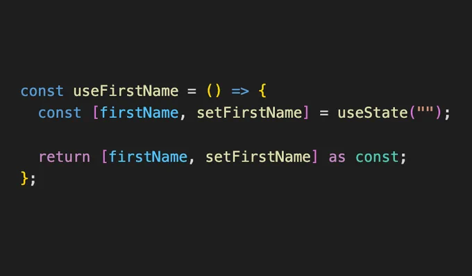 Code:

const useFirstName = () => {
  const [firstName, setFirstName] = useState("");

  return [firstName, setFirstName] as const;
};