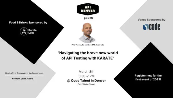 "Navigating the brave new world of API Testing with KARATE"
Peter Thomas, Co-founder & CTO, Karate Labs
Venue Sponsored by
March 8th
5:30-7 PM
@ Code Talent in Denver
3412 Blake Street
Food & Drinks Sponsored by Karate Labs

Join to learn about:
- The features they evaluated when selecting an API testing tool
- Migrating from closed-source software to open-source solutions, like Karate
- Process for onboarding teams
- How they realized value, drove adoption across the team and learnings.