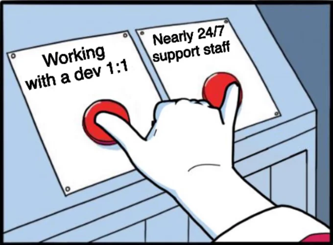 Meme of a comic where there are two buttons side by side and a hand pressing both buttons, with thumb and pinky. The buttons read "working with a dev one on one" and "nearly twenty four seven support staff."