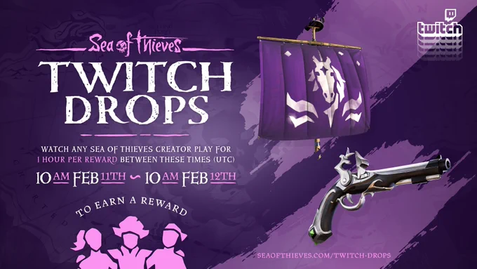 Two items from Sea of Thieves against a purple background. The first item is a purple sail with the emblem of a horse's head and stars, the second is a black and white pistol. The text reads Sea of Thieves Twitch Drops, watch any Sea of Thieves creator stream for one hour per reward between these times UTC: 10am Feb 11th - 10am Feb 12th.