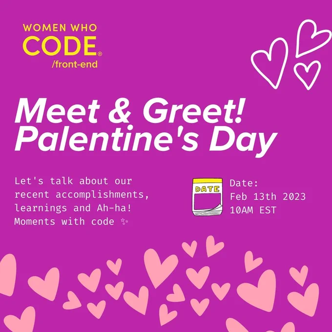 Meet & Greet! Palentine's Day at Women Who Code Front End on February 13th 2023 at 10AM EST. 
