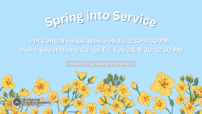 Spring into Service, Pet Central Helps: Wed. Feb 15, 1:30-4:30 PM. Home Sweet Home Co-op: Fri. Feb 24, 9:30-12:30 PM. https://bit.ly/spring-into-service Center for Civic Engagement