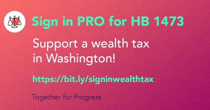 Sign in PRO for HB 1473 
Support a wealth tax in Washington! https://bit.ly/signinwealthtax 
