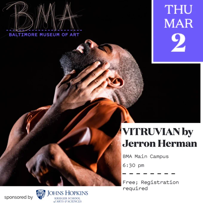 Marketing image of Jerron, dark-skinned black man, caressing his cheek against a void. The text “BMA (Baltimore Museum of Art)” appear to the left; “Thu March 2” is above the picture in white text with purple background while “VITRUVIAN by Jerron Herman, BMA main campus, 6:30p, free; registration required” lays at the bottom. Logos for Johns Hopkins University rest at the bottom