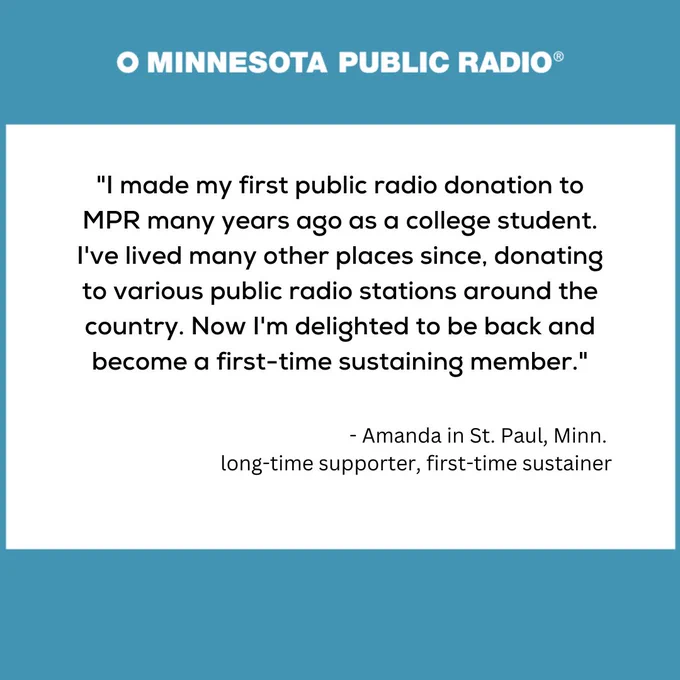 MPR quote graphic that starts with " I made my first public radio donation to MPR many years ago as a college student" - Amanda in St. Paul