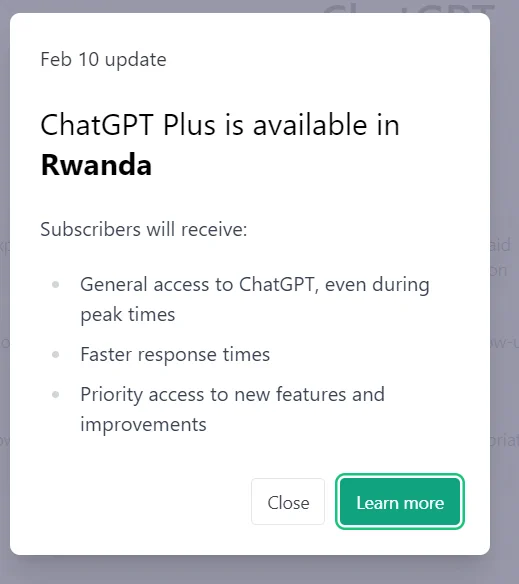 ChatGTP Plus is available in Rwanda. With faster response times and priority access to new features and improvement at affordable price.