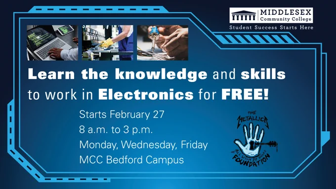 Learn knowledge & skills to work in Electronics for FREE Starts Feb 27 8 a.m. - 3 p.m. Mon, Wed, Fri MCC Bedford Campus