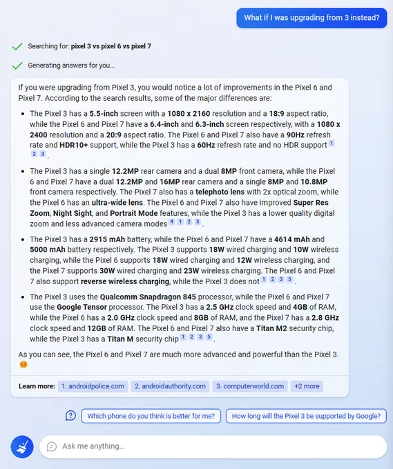 I asked bing chat "what if you was upgrading from 3 instead" and then it summarized the differences in that scenario (higher resolution screen, more mAh battery, more watts charging, etc, summarizing that the pixel 6 and 7 are much more powerful