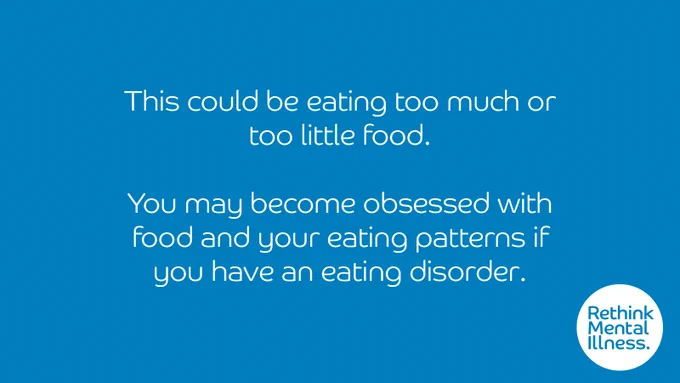 Blue background with a Rethink Mental Illness logo in the bottom right. Words in the middle read: This could be eating too much or too little food. You may become obsessed with food and your eating patterns if you have an eating disorder. 