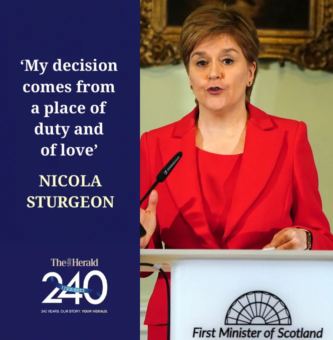 LEFT: "'My decision comes from a place of duty and of love'. NICOLA STURGEON"

RIGHT: Nicola Sturgeon
