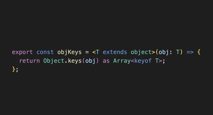 export const objKeys = <T extends object>(obj: T) => {
  return Object.keys(obj) as Array<keyof T>;
};