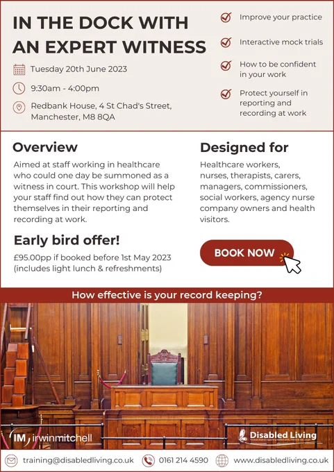 In the dock with an expert witness. Tuesday 20th June 2023. 9:30am - 4pm. Redbank House, 4 St Chad's Street, Manchester, M8 8QA. Improve your practice, interactive mock trials, how to be confident in your work, protect yourself in reporting and recording at work. Overview - Aimed at staff working in healthcare who could one day be summoned as a witness in court. This workshop will help your staff find out how they can protect themselves in their reporting and recording at work. Early bird offer - £95 per person if booked before the 1st May 2023 (includes light lunch and refreshments). Designed for - healthcare workers, nurses, therapists, carers, managers, commissioners, social workers, agency nurse company owners and health visitors. How effective is your record keeping? Book now. 