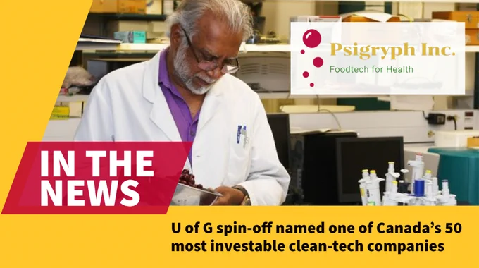 A graphic with a photo of Dr. Gopi Paliyath that says, In the news. U of G spinoff named one of Canada's 50 most investable clean-tech companies.