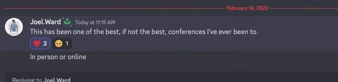 Discord post : "This has been one fo the best, if not the best, conferences I've ever been to." - Joel.Ward
