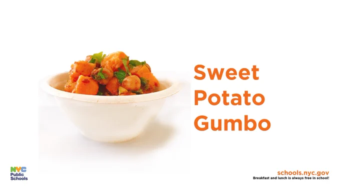 This graphic says Sweet Potato Gumbo and that breakfast and lunch is always free in school!