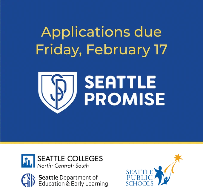 Seattle Promise logo with text: Applications due Friday, February 17 along with the logos of Seattle Colleges, Seattle Dept. of Education and Early Learning, and Seattle Public Schools