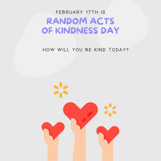 February 17th is random acts of kindness day.  How will you be kind today?