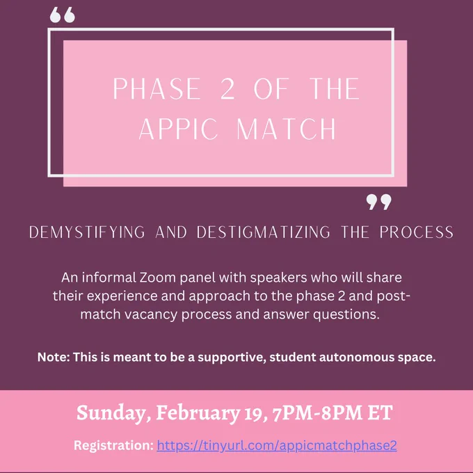 Flier title: “PHASE 2 OF THE APPIC MATCH: Demystifying and Destigmatizing the Process”

Supporting text: An informal Zoom panel with speakers who will share their experience and approach to the phase 2 and post-match vacancy process and answer questions. Note: This is meant to be a supportive, student autonomous space.

Sunday, February 19, 7PM-8PM ET. 
Registration: https://tinyurl.com/appicmatchphase2