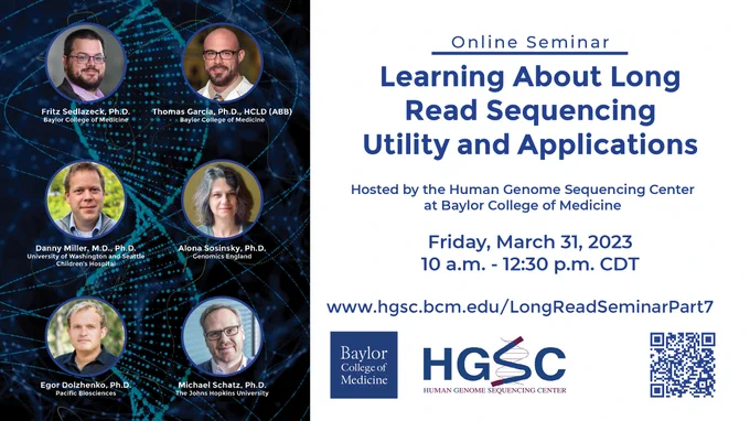 Learning About Long Read Sequencing Utility and Applications, Friday, March 31, 2023 10 a.m. - 12:30 p.m. CDT www.hgsc.bcm.edu/LongReadSeminarPart7