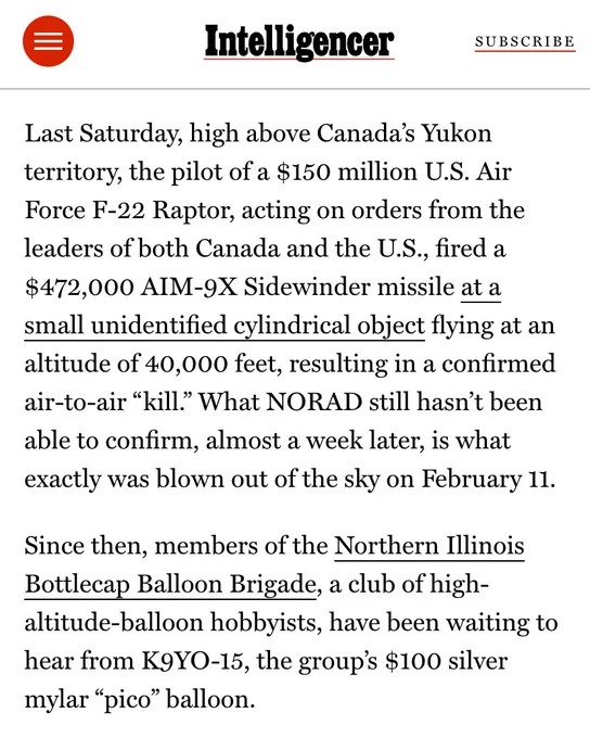 Last Saturday, high above Canada’s Yukon territory, the pilot of a $150 million U.S. Air Force F-22 Raptor, acting on orders from the leaders of both Canada and the U.S., fired a $472,000 AIM-9X Sidewinder missile at a small unidentified cylindrical object flying at an altitude of 40,000 feet, resulting in a confirmed air-to-air “kill.” What NORAD still hasn’t been able to confirm, almost a week later, is what exactly was blown out of the sky on February 11.  Since then, members of the Northern Illinois Bottlecap Balloon Brigade, a club of high-altitude-balloon hobbyists, have been waiting to hear from K9YO-15, the group’s $100 silver mylar “pico” balloon.