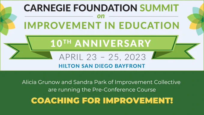 decorative text: Carnegie Foundation Summit on Improvement in Education. 10th anniversary. April 23-25, 2023, Hilton san diego bayfront. Alicia Grunow and Sandra Park of Improvement Collective are running the Pre-Conference Course COACHING FOR IMPROVEMENT!