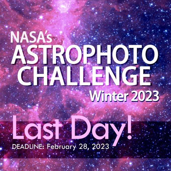 Colorful astronomical image. Text includes: NASA's Astrophoto Challenge Winter 2023. Last Day! Deadline February 28, 2023