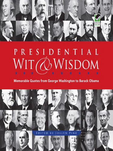 Presidential Wit & Wisdom: Memorable Quotes from George Washington to Barack Obama, edited by Joslyn Pine

Available in the Law Library at Boyd E176.1 .P8893 2009 (Stacks)