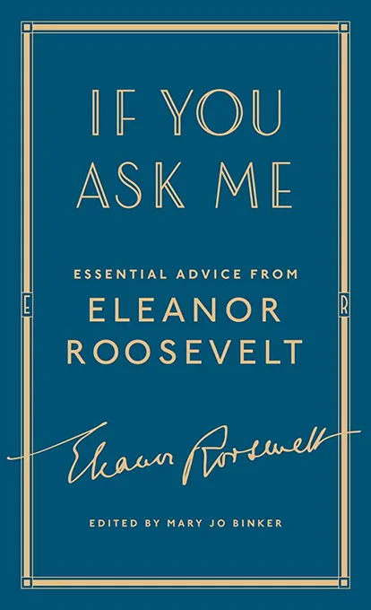 If You Ask Me: Essential Advice from Eleanor Roosevelt, edited by Mary Jo Binker

Available in the Law Library at Boyd E807.1.R48 A42 2018 (Stacks)
