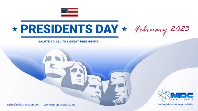 Happy Presidents' Day 2023 from MDC Precision!

Officially known as #WashingtonsBirthday, #PresidentsDay is a #UnitedStates federal holiday observed annually on the third Monday in February celebrating #GeorgeWashington, #AbrahamLincoln and commemorating all #USPresidents.

#MDC joins the country in remembering and honoring our 45 commanders in chief for their #leadership and contributions to making #America the great nation it is today.

Happy #PresidentsDay2023! #CommanderinChief #PresidentoftheUnitedStates #POTUS

#MDCPrecision #EnablingSciencetoChangetheWorld
https://www.mdcprecision.com

Image: US flag

Text Underneath Flag: Presidents Day February 2023
Salute to All the Great Presidents

Image Underneath Text: Mount Rushmore presidents

Underneath Mount Rushmore image: 
MDC Precision e-mail address, website URL & logo 