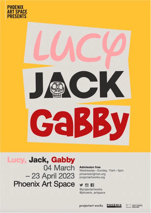 Graphic poster for the Lucy, Jack, Gabby exhibition. Text reads: 4 March - 23 April at Phoenix Art Space. Admission free.