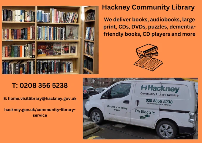 Hackney Community Library: on the left a picture of the restocked shelves at at a local care home. On the right, a picture of the Hackney Community Library van, and contact details. Tel 0208 356 5238 for more information.