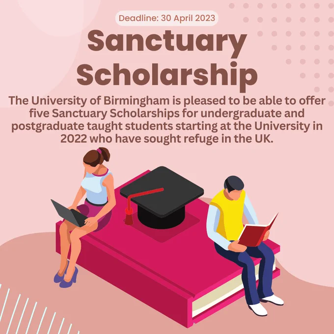 Image is two students on textbook. Text reads 'Deadline: 30 April 2023. Sanctuary Scholarship. The University of Birmingham is pleased to be able to offer five Sanctuary Scholarships for undergraduate and postgraduate taught students starting at the University in 2022 who have sought refuge in the UK.'