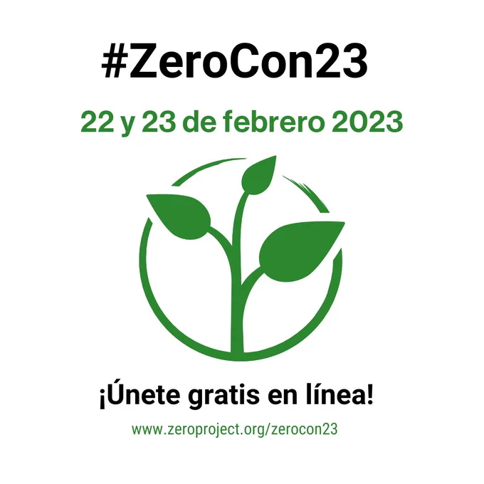 logo del Zero Project y el texto #ZeroCon23. 22 y 23 de febrero 2023. 
¡Únete gratis en línea! www.zeroproject.org/zerocon23