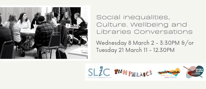 Social inequalities, Culture, Wellbeing and Libraries Conversations
 
Wednesday 8 March 2 - 3:30PM &/or
Tuesday 21 March 11 - 12.30PM