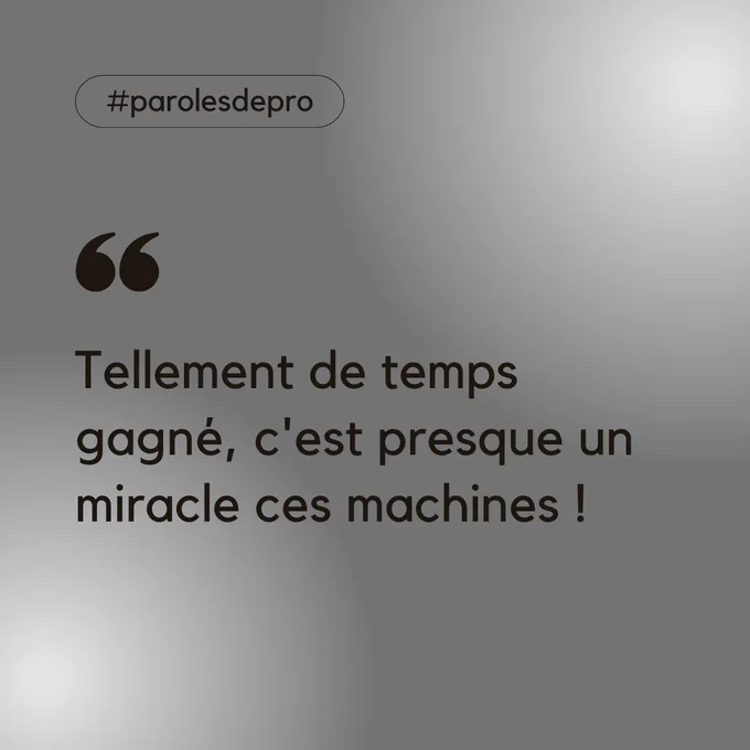 Texte sur fond gris : tellement de temps gagné, c'est presque un miracle ces machines ! 
