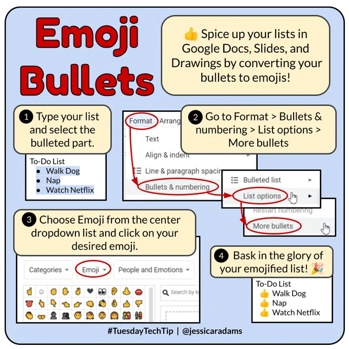 Spice up your lists in Google Docs, Slides, and Drawings by converting your bullets to emojis! 1. Type your list and select the bulleted part. 2. Go to Format>Bullets & numbering >List options > More bullets. 3. Choose Emoji from the center dropdown list and click on your desired emoji. 4. Bask in the glory of your emojified list.