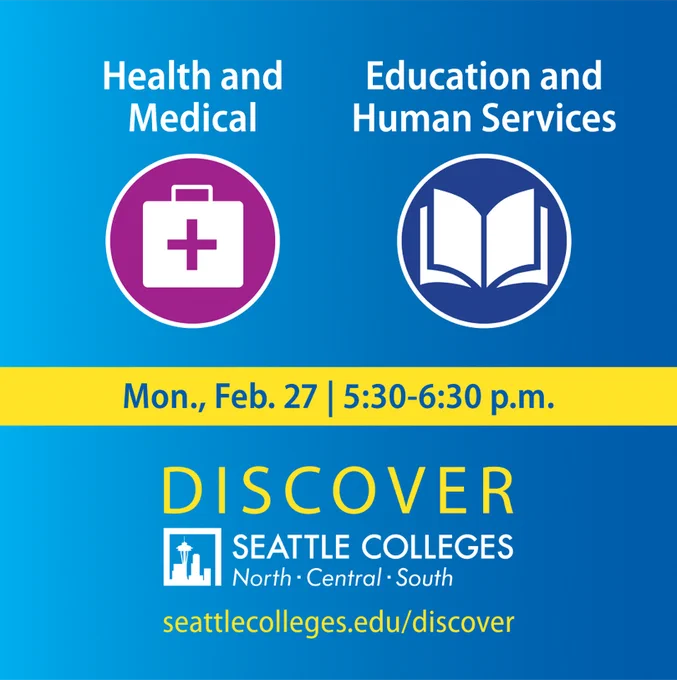 Seattle Colleges logo with Discover Seattle Colleges and icons for Health and Medical (a medical kit) and Education and Human Services (an open book). Mon., Feb. 27, 5:30-6:30 p.m. seattlecolleges.edu/discover