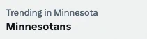 A screenshot from twitter saying "Trending in Minnesota: Minnesotans"